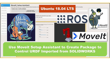 Lesson 10: Use Moveit Setup Assistant to Create Package to Control URDF Imported from SOLIDWORKS