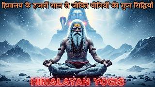 SECRET HIMALAYAN YOGIS: 1000+ YEARS OF IMMORTALITY ||HIMALAY KE RAHSHYAMAY YOGI