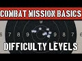 Combat Mission Basics: Difficulty Levels