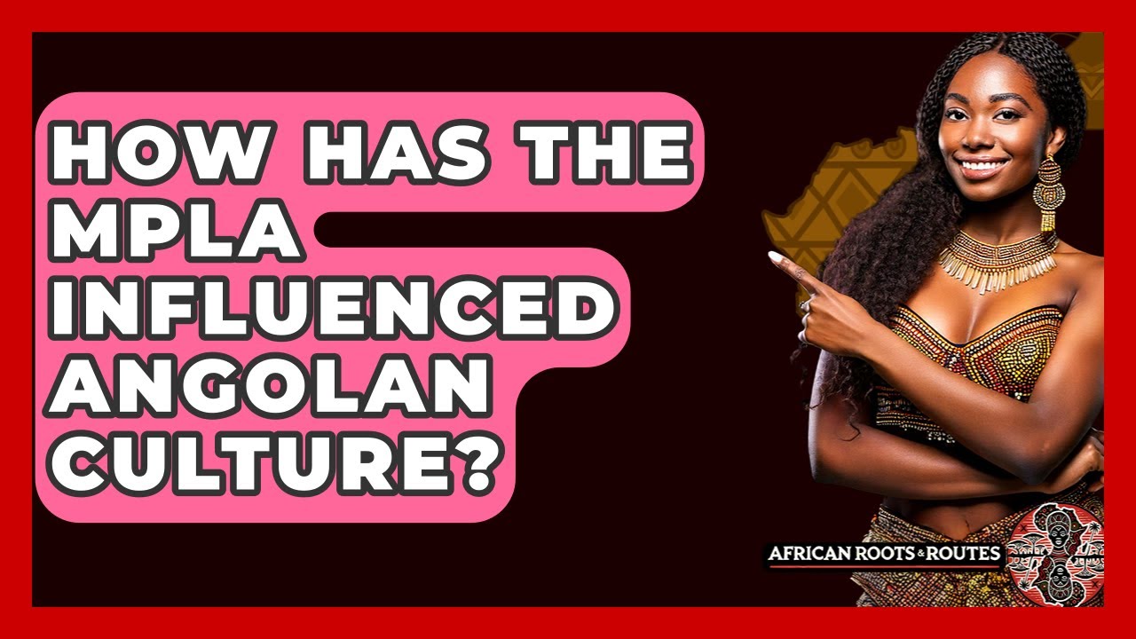 How Has The MPLA Influenced Angolan Culture? - African Roots And Routes