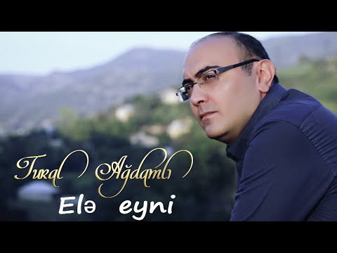 Tural Agdamli – Ele Eyni (Official Video)