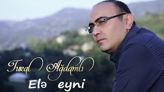 Tural Agdamli Ele Eyni Official Video 