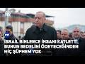 Cumhurbaşkanı Erdoğan İsrail Binlerce Insanı Katletti Bunun Bedelini ödeyeceğinden Hiç şüphem Yok