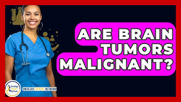 Are Brain Tumors Malignant? - Oncology Support Network