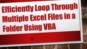 Efficiently Loop Through Multiple Excel Files in a Folder Using VBA
