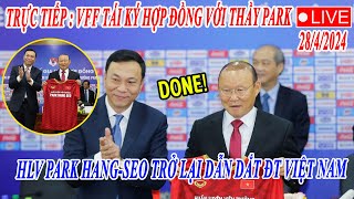 🔴TRỰC TIẾP: VFF TÁI KÝ HỢP ĐỒNG VỚI THẦY PARK - HLV PARK HANG SEO TRỞ LẠI DẪN DẮT ĐT VIỆT NAM