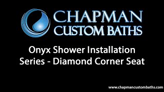 Chapman Custom Baths Onyx Shower Installation Series - Diamond Corner Seat Chapman Custom Baths Onyx Shower Installation Series Wall Panels