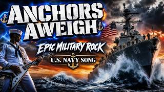 Anchors Aweigh — Epic Military Rock | U.S. Navy Song