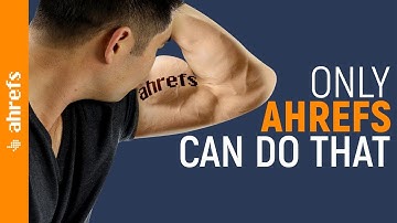 9 Things That Only Ahrefs Can Do 💪