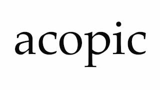 How To Pronounce Acopic