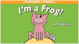 I'm a frog - by Mo Willems #childrensbooks #kids #storytelling #elephantandpiggie