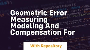 geometric error measuring modeling and compensation for