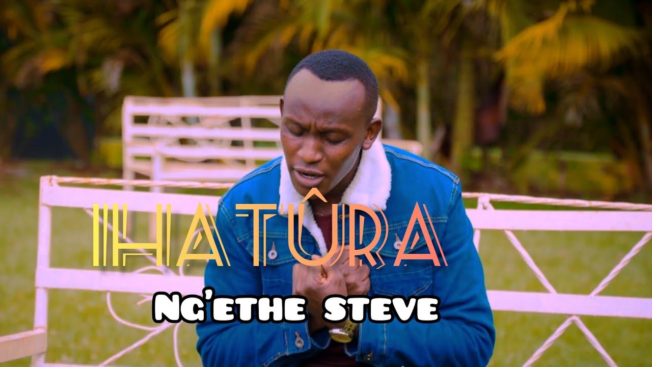 IHATURA  NGETHE STEVE  NIWATARAGA MAITHORI  OFFICIAL 4K VIDEO  SMS SKIZA 6985081to 811