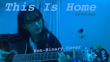 This Is Home- Cavetown (Nonbinary Cover)