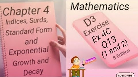 D3 - Ex 4C - Q13 Part (1 and 2 ) - Indices,Surds,Standard Form and  Growth and Decay - (8 - Edition)