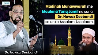 Madinah munawwarah me Maulana Tariq Jamil ne suna Dr. Nawaz Deobandi se unka assalam assalaam.