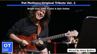 Pat Metheny Original Tribute Vol. 2 | Bright Size, Fusion Energy & Epic Suites