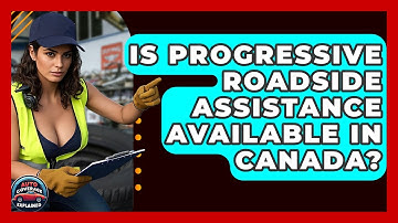 Is Progressive Roadside Assistance Available In Canada? - Auto Coverage Explained