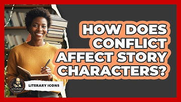 How Does Conflict Affect Story Characters?