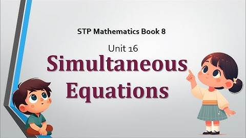 STP Mathematics Book 8 - Unit 16 - Simultaneous Equations