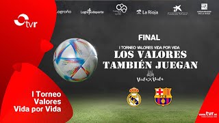 TORNEO FUTBOL VALORES VIDA X VIDA 05-05-24 FINAL REAL MADRID - FC BARCELONA 1ª PARTE