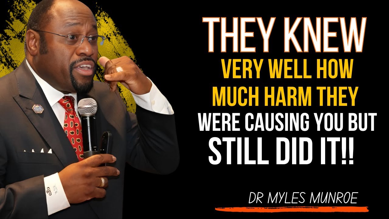 Myles Munroe | They Knew How Much Harm They Were Causing You — And Still Did It |
