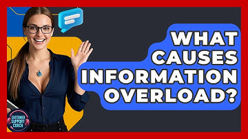 What Causes Information Overload? - Customer Support Coach