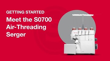 Getting Started S0700 Serger: Meet the Serger