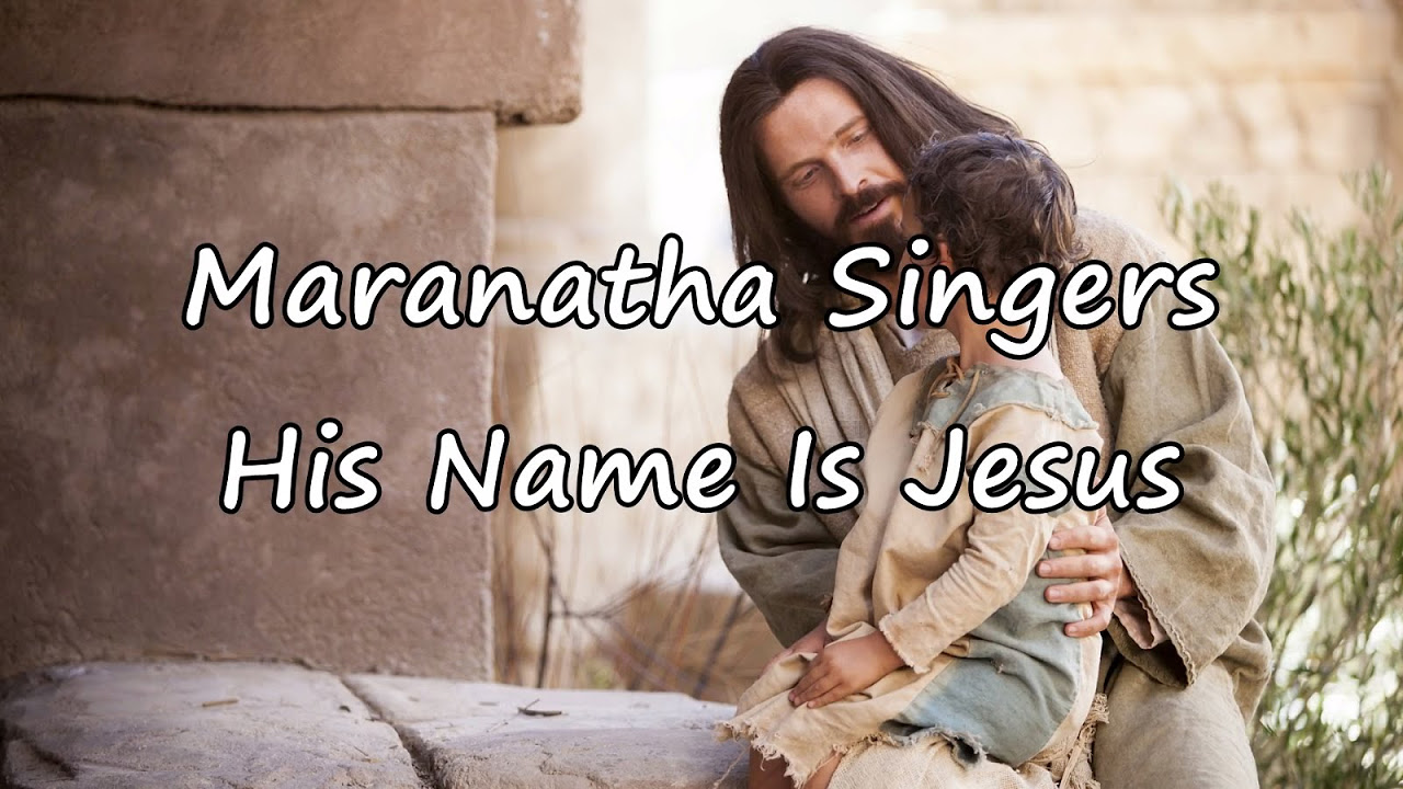 Maranatha Singers   His Name Is Jesus with lyrics