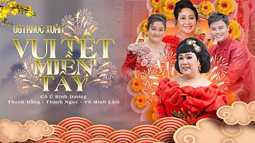 LK Xuân Vui Tết Miền Tây | Cô Ú - Thanh Hằng - Võ Minh Lâm - Thanh Ngọc | Nhạc Xuân Vui 2025 Ất Tỵ