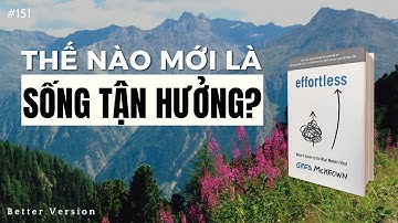 Thế nào mới là sống tận hưởng? Sách Effortless: Make Easier to Do What Matters Most