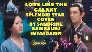 Love Like The Galaxy (2022) 星汉灿烂, SPLENDID STAR, story and song COVER by Sandrine Rambaudj