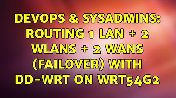 DevOps & SysAdmins: Routing 1 LAN + 2 WLANs + 2 WANs (failover) with DD-WRT on WRT54G2