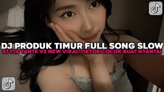 Download Lagu DJ PRODUK TIMUR FULL SONG SLOW STYLE TANTE V2 NEW NYANTAI VIRAL TIKTOK TERBARU 2025 !!! MP3