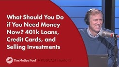 What Should You Do if You Need Money Now? 401k Loans, Credit Cards, and Selling Investments 