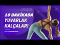 10 dakikada yuvarlak ve dik kalçalar.