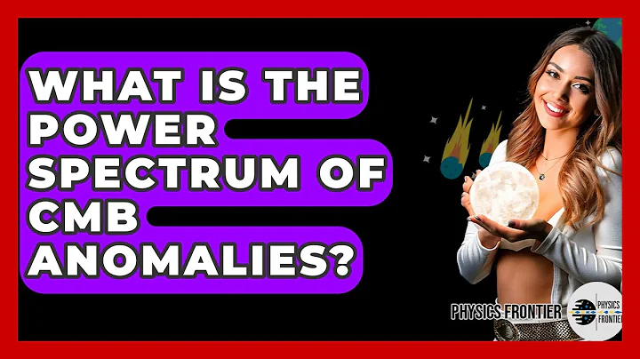 What Is The Power Spectrum Of CMB Anomalies? - Physics Frontier
