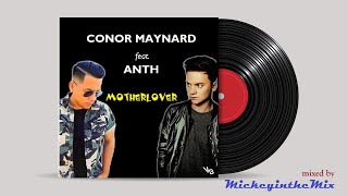 CONOR MAYNARD feat ANTH - motherlover (MickeyintheMix)
