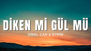 Sibel Can & Eypio - Diken Mi Gül Mü (Sözleri & Lyrics)