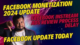 Facebook Monetization 2024 Update | Facebook Instream Ads Review Process Delay|Facebook Update Today