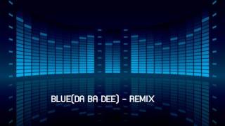 BLUE(DA BA DEE) REMIX