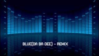 BLUE(DA BA DEE) REMIX