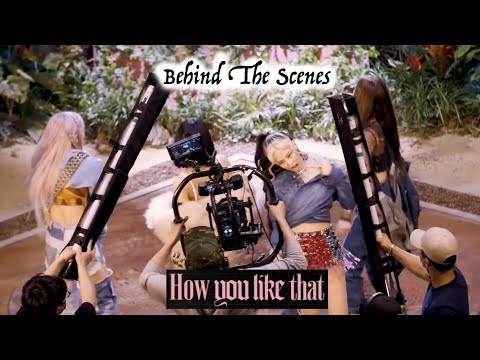 Behind The Scenes Of 'How You Like That' - Blackpink