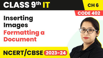 Inserting Images - Formatting a Document | Class 9 Information Technology Chapter 6 (Code 402)