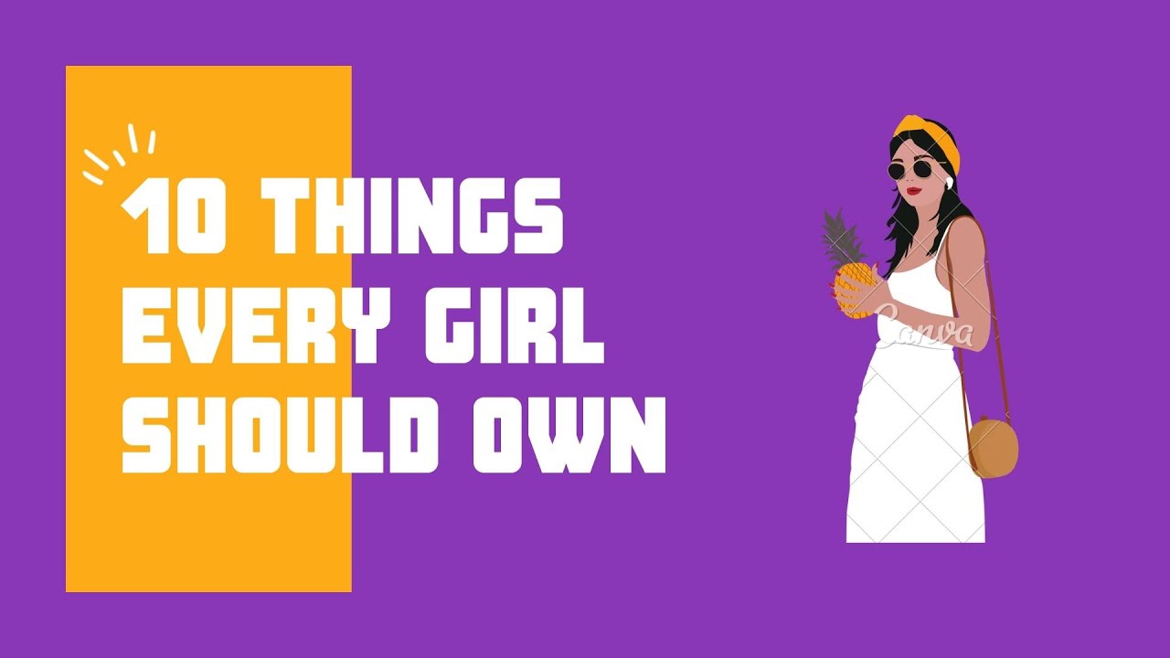 10 Things Every Girl Should Own Daily Needs In This Together Youtube