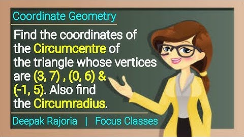 Find the coordinates of the Circumcenter of the triangle whose vertices are (3, 7), (0, 6), (-1, 5).