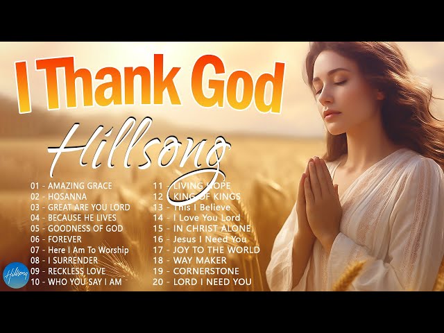 I Thank God - Hillsong Worship Christian Worship Songs 2024 ✝ Best Praise And Worship Songs class=
