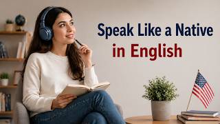 How to Speak Like a Native in English | Sound Natural &amp; Fluent (Proven Tips)