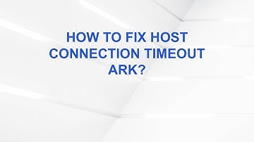How to fix host connection timeout ark?