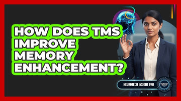 How Does TMS Improve Memory Enhancement? - Neurotech Insight Pro